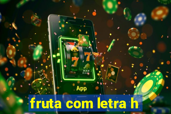 fruta com letra h